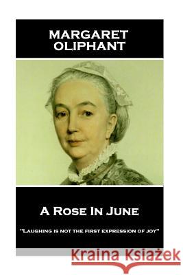 Margaret Oliphant - A Rose In June: 'Laughing is not the first expression of joy'' Oliphant, Margaret 9781787801318