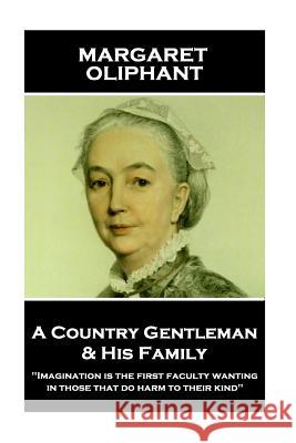 Margaret Oliphant - A Country Gentleman and his Family: 