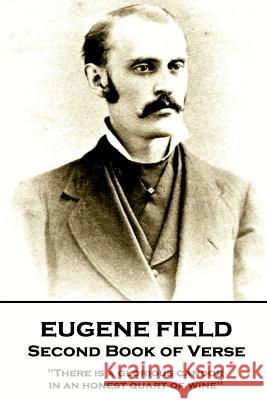 Eugene Field - Second Book of Verse: 'There is a glorious candor in an honest quart of wine'' Field, Eugene 9781787802087 Portable Poetry