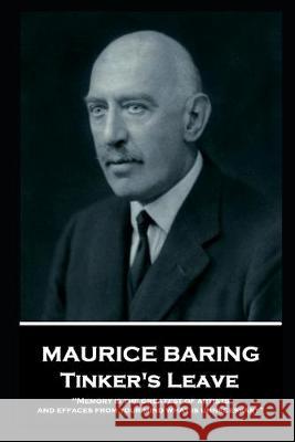 Maurice Baring - Tinker's Leave: 'Memory is the greatest of artists, and effaces from your mind what is unnecessary'' Maurice Baring 9781787804548 Horse's Mouth