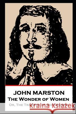 John Marston - The Wonder of Women: Or, The Tragedy of Sophonisba John Marston 9781787804920 Stage Door