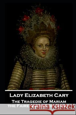 Lady Elizabeth Cary - The Tragedie of Mariam, the Faire Queene of Jewry Lady Elizabeth Cary 9781787805064 Stage Door