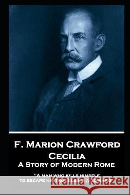 F. Marion Crawford - Cecilia: A Story of Modern Rome: A man who kills himself to escape his troubles is a coward Crawford, Francis Marion 9781787805514 Horse's Mouth