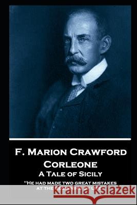 F. Marion Crawford - Corleone. A Tale of Sicily: 'He had made two great mistakes at the beginning of life'' Francis Marion Crawford 9781787805521 Horse's Mouth