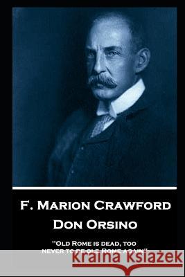 F. Marion Crawford - Don Orsino: 'Old Rome is dead, too, never to be old Rome again'' Francis Marion Crawford 9781787805545 Horse's Mouth