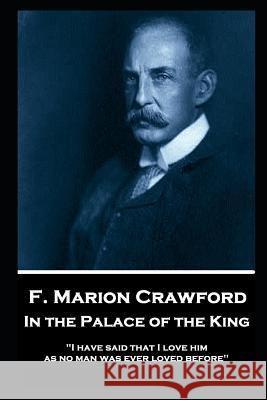 F. Marion Crawford - In The Palace of The King: I have said that I love him as no man was ever loved before Crawford, Francis Marion 9781787805552 Horse's Mouth