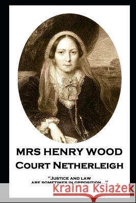 Mrs Henry Wood - Court Netherleigh: 'Justice and law are sometimes in opposition...'' Mrs Henry Wood 9781787805705 Horse's Mouth