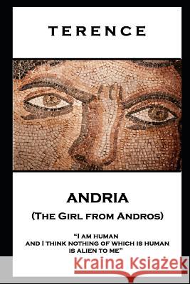 Terence - Andria (The Girl from Andros): 'I am human and I think nothing of which is human is alien to me'' Terence 9781787806245