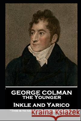George Colman - Inkle and Yarico: 'This is to have to do with a schemer!'' George Colman 9781787806290