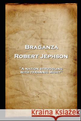 Robert Jephson - Braganza: 'A nation struggling with tyrannic might'' Robert Jephson 9781787806344 Stage Door