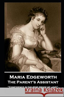 Maria Edgeworth - The Parent's Assistant: 'Confidence is the best proof of love'' Maria Edgeworth 9781787806795 Miniature Masterpieces