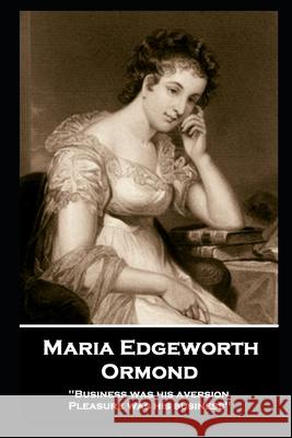 Maria Edgeworth - Ormond: 'Business was his aversion; Pleasure was his business'' Maria Edgeworth 9781787806818 Horse's Mouth