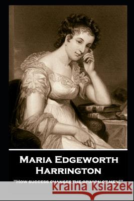 Maria Edgeworth - Harrington: 'How success changes the opinion of men!'' Maria Edgeworth 9781787806832 Horse's Mouth