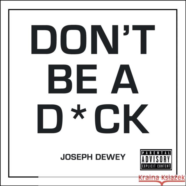 Don't Be a D*ck: A Self-Help Guide to Being F*cking Awesome Joseph Dewey 9781787832862