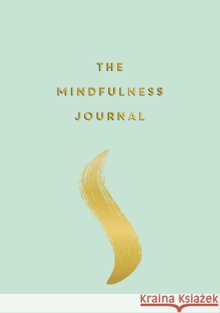 The Mindfulness Journal: Tips and Exercises to Help You Find Peace in Every Day Anna Barnes 9781787833043 Octopus Publishing Group