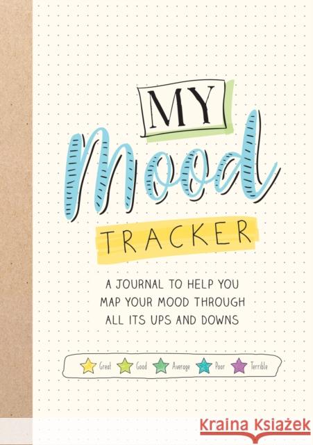 My Mood Tracker: A Journal to Help You Map Your Mood Through All Its Ups and Downs Summersdale Publishers 9781787833289 Octopus Publishing Group