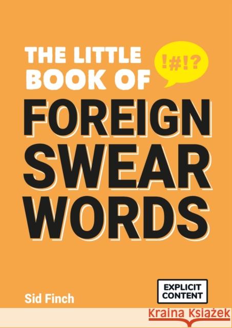 The Little Book of Foreign Swear Words Finch, Sid 9781787837690 Octopus Publishing Group