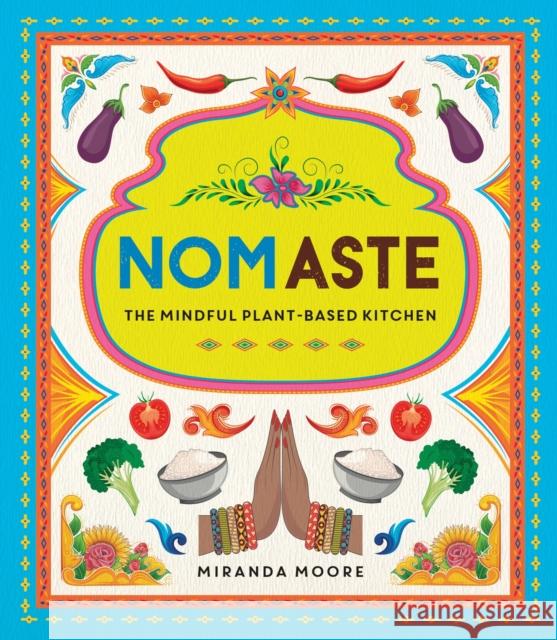 Nomaste: The Mindful Plant-Based Kitchen Miranda Moore 9781787838192 Octopus Publishing Group