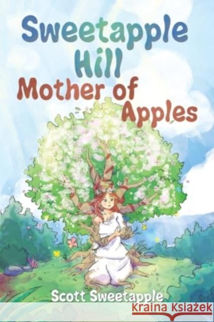 Sweetapple Hill: Mother of Apples Scott Sweetapple 9781787880221 Pegasus Elliot Mackenzie Publishers