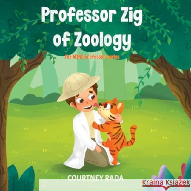 Professor Zig of Zoology - The Mini Professors Series (book two) Courtney Rada 9781787880351