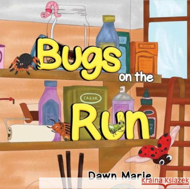 Bugs on the Run Dawn Marie 9781787880733