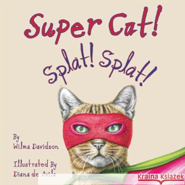 Super Cat! Splat! Splat! Wilma Davidson 9781787881501