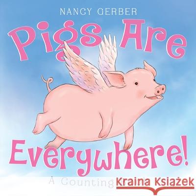Pigs Are Everywhere! A Counting Book Nancy Gerber 9781787881709 Pegasus Elliot Mackenzie Publishers