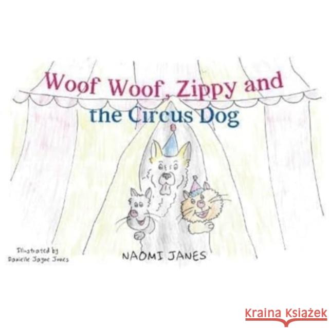 Woof Woof, Zippy and the Circus Dog Naomi Janes 9781787881952