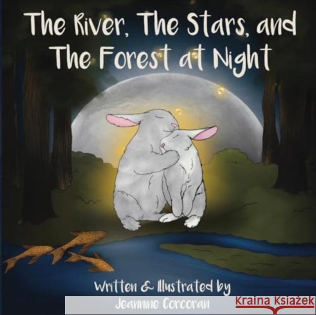 The River, The Stars, and The Forest at Night Jeannine Corcoran 9781787882423 Pegasus Elliot Mackenzie Publishers