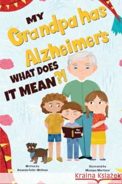 My Grandpa has Alzheimers; What does it Mean Amanda Fuller-Wellman 9781787882645