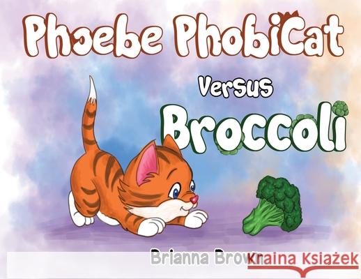 Phoebe PhobiCat Versus Broccoli Brianna Brown 9781787883185