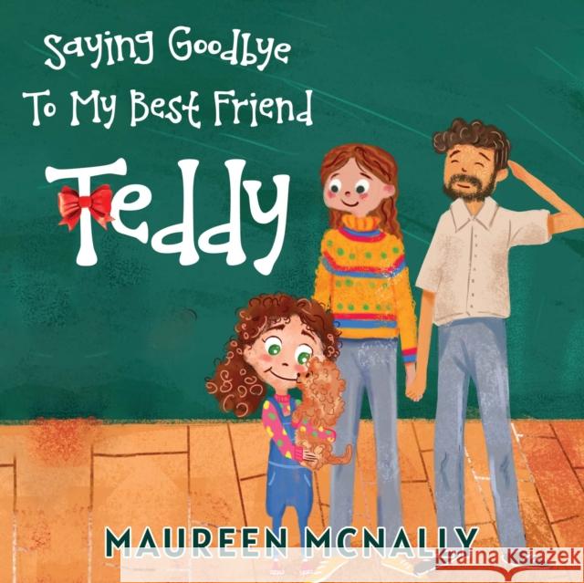 Saying Goodbye To My Best Friend Teddy Maureen McNally 9781787883475