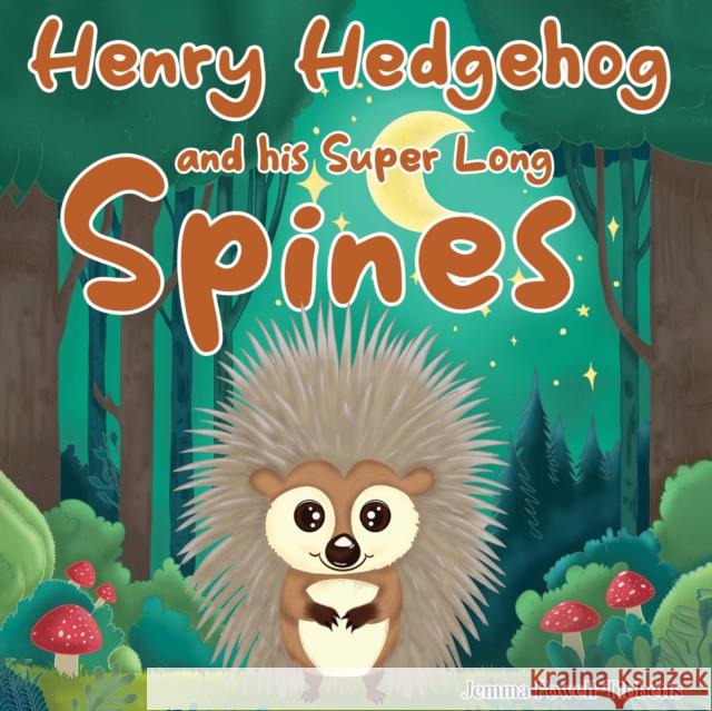 Henry Hedgehog and his Super Long Spines Jemma Powell-Tibbetts 9781787885011