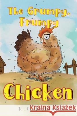 The Grumpy, Frumpy Chicken K.C. Fuller 9781787885035