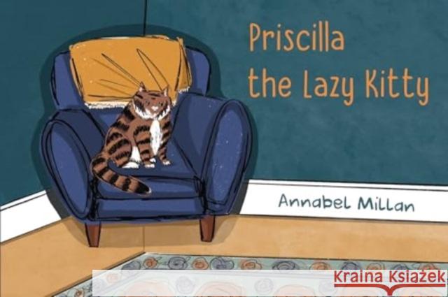 Priscilla the Lazy Kitty Annabel Milan 9781787885325