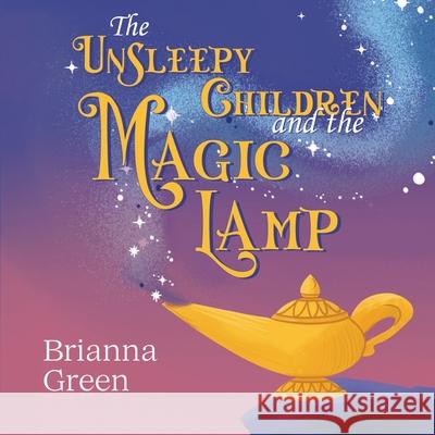 The Unsleepy Children and the Magic Lamp Brianna Green 9781787885516 Pegasus Elliot Mackenzie Publishers