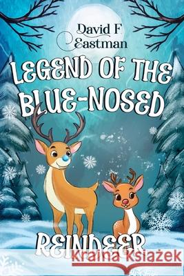 Legend of the Blue-Nosed Reindeer David F Eastman 9781787885998