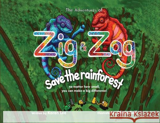 The Adventures of :Zig and Zag Save The Rainforest Karen Lee 9781787888296