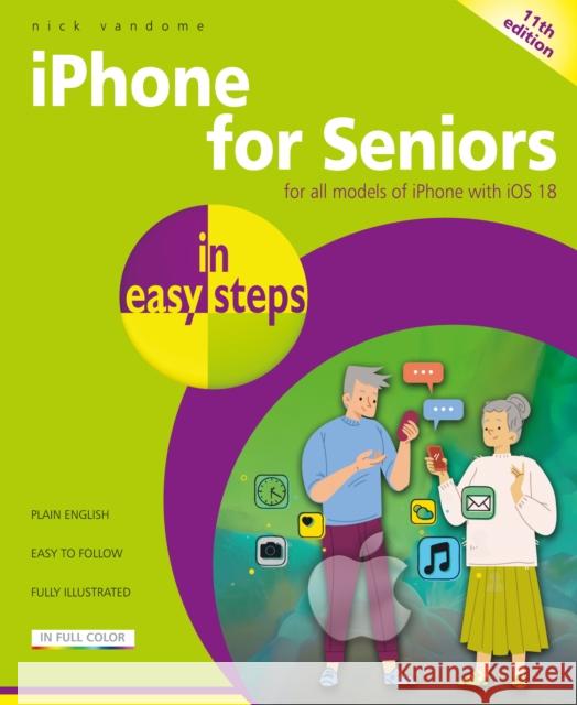 iPhone for Seniors in Easy Steps: Covers IOS 18 Nick Vandome 9781787910164 In Easy Steps Limited