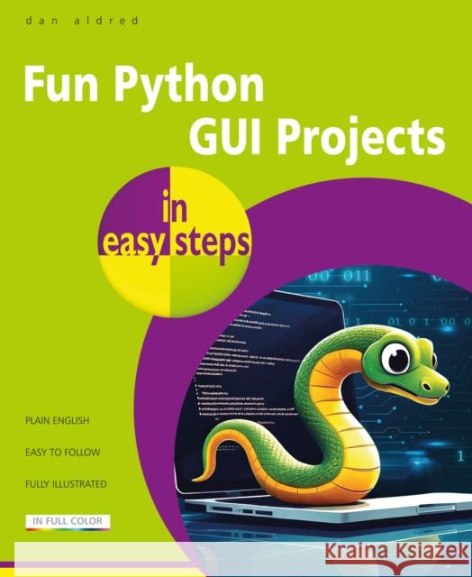 Fun Python GUI Projects in easy steps Dan Aldred 9781787910393 In Easy Steps