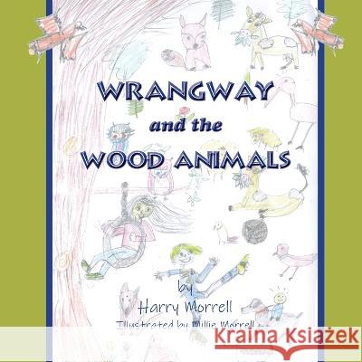 Wrangway and the Wood Animals Harry Morrell, Millie Morrell 9781787920118