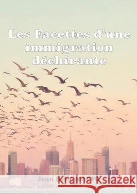 Les Facettes d'une immigration d?chirante Jean Maffo 9781787920972 Paragon Publishing