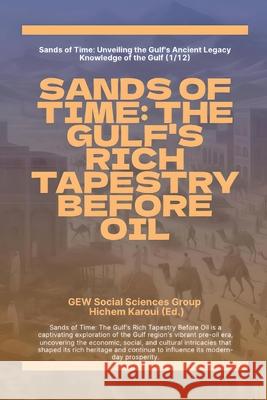 Sands Of Time: The Gulf's Rich Tapestry Before Oil Gew Sciences Sociales Group              Hichem Karoui 9781787952881 Global East-West (London)