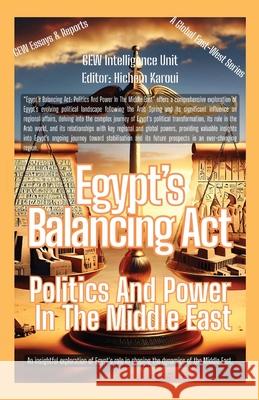 Egypt's Balancing Act: Politics And Power In The Middle East Gew Intelligence Unit                    Hichem Karoui 9781787953222 Global East-West (London)