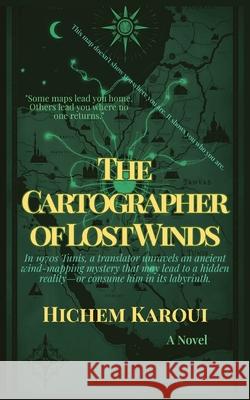 The Cartographer of Lost Winds Hichem Karoui 9781787954526