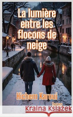 La lumiere entre les flocons de neige Hichem Karoui 9781787954663