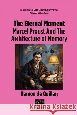 The Eternal Moment: Marcel Proust And The Architecture of Memory Hamon d Hichem Karoui 9781787956001 Global East-West (London)