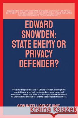 Edward Snowden: State Enemy Or Privacy Defender? Gew Intelligence Unit                    Hichem Karoui 9781787959545 Global East-West (London)