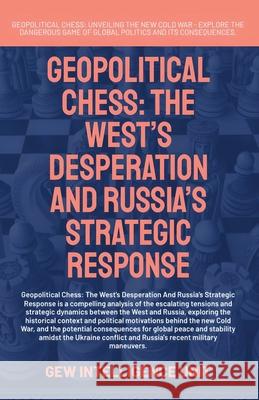 Geopolitical Chess: The West's Desperation And Russia's Strategic Response Gew Intelligence Unit                    Hichem Karoui 9781787959651 Global East-West (London)