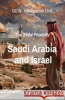 Saudi Arabia and Israel: The Sinful Proximity Gew Intelligenc Hichem Karoui 9781787959903 Global East-West (London)